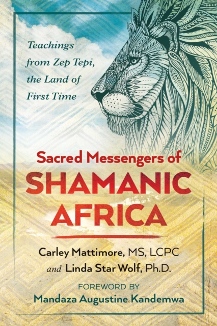 Sacred Messengers of Shamanic Africa : Teachings from Zep Tepi, the Land of First Time, Paperback / softback Book