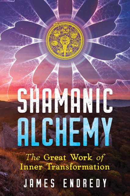 Shamanic Alchemy : The Great Work of Inner Transformation, Paperback / softback Book