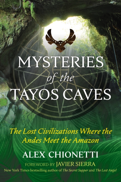 Mysteries of the Tayos Caves : The Lost Civilizations Where the Andes Meet the Amazon, Paperback / softback Book