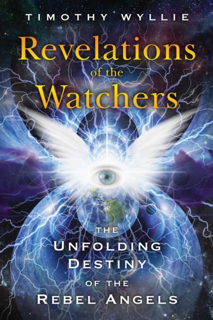 Revelations of the Watchers : The Unfolding Destiny of the Rebel Angels, EPUB eBook