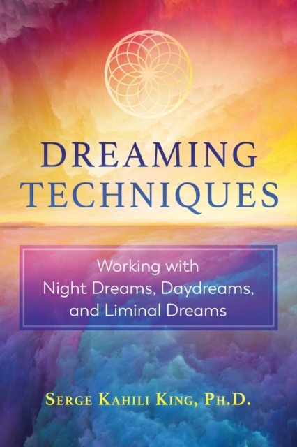 Dreaming Techniques : Working with Night Dreams, Daydreams, and Liminal Dreams, EPUB eBook