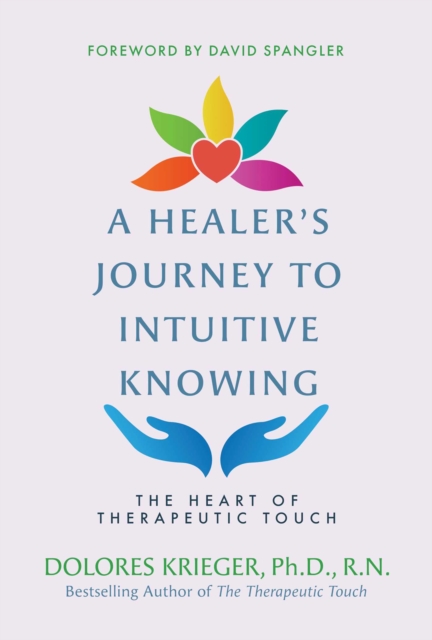 A Healer's Journey to Intuitive Knowing : The Heart of Therapeutic Touch, EPUB eBook