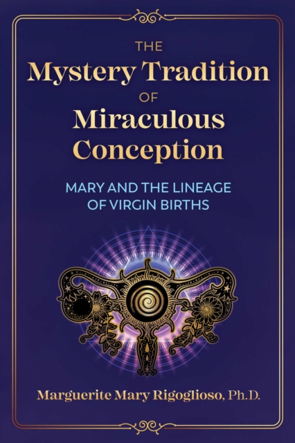 The Mystery Tradition of Miraculous Conception : Mary and the Lineage of Virgin Births, Paperback / softback Book