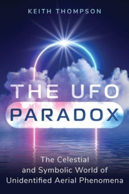 The UFO Paradox : The Celestial and Symbolic World of Unidentified Aerial Phenomena, Paperback / softback Book