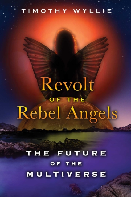 Revolt of the Rebel Angels : The Future of the Multiverse, EPUB eBook