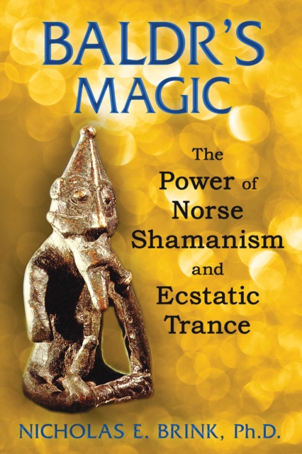 Baldr's Magic : The Power of Norse Shamanism and Ecstatic Trance, EPUB eBook