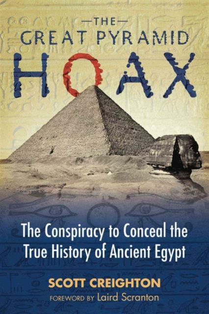 The Great Pyramid Hoax : The Conspiracy to Conceal the True History of Ancient Egypt, Paperback / softback Book