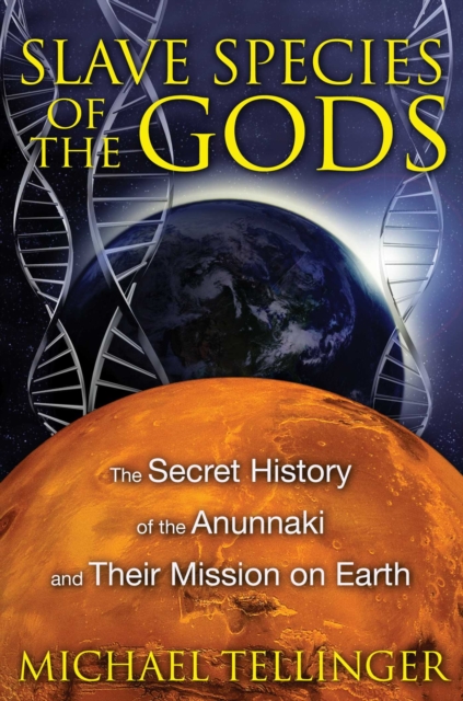 Slave Species of the Gods : The Secret History of the Anunnaki and Their Mission on Earth, EPUB eBook
