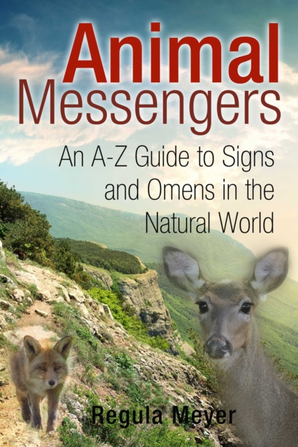 Animal Messengers : An A-Z Guide to Signs and Omens in the Natural World, EPUB eBook