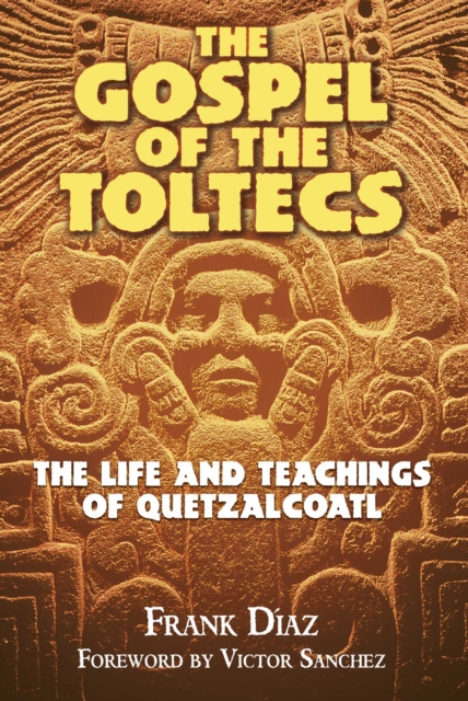 The Gospel of the Toltecs : The Life and Teachings of Quetzalcoatl, EPUB eBook