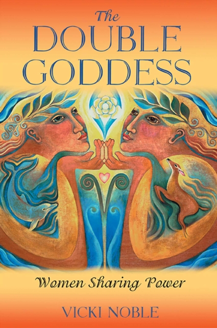 The Double Goddess : Women Sharing Power, EPUB eBook
