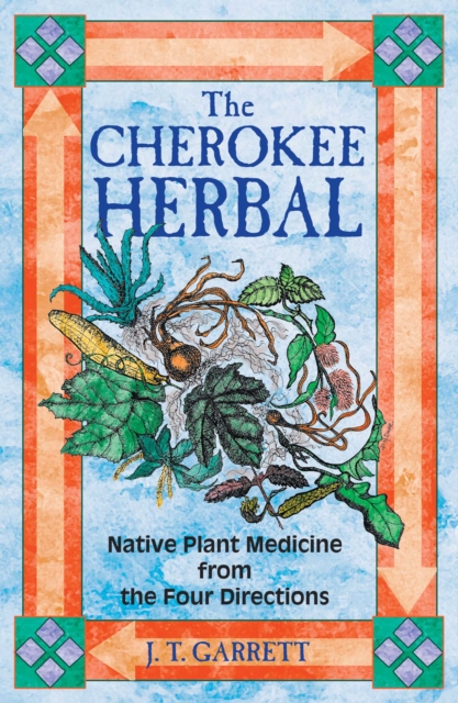 The Cherokee Herbal : Native Plant Medicine from the Four Directions, EPUB eBook