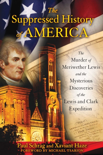The Suppressed History of America : The Murder of Meriwether Lewis and the Mysterious Discoveries of the Lewis and Clark Expedition, EPUB eBook
