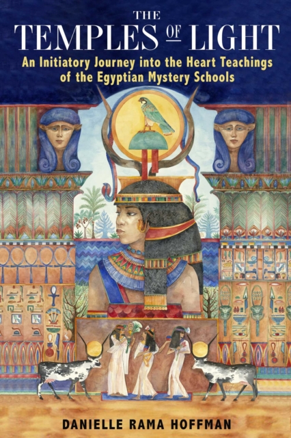 The Temples of Light : An Initiatory Journey into the Heart Teachings of the Egyptian Mystery Schools, EPUB eBook