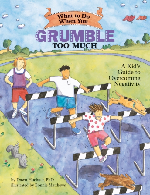 What to Do When You Grumble Too Much : A Kid's Guide to Overcoming Negativity, Paperback / softback Book