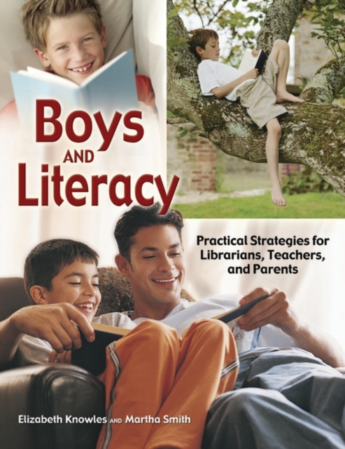 Boys and Literacy : Practical Strategies for Librarians, Teachers, and Parents, Paperback / softback Book