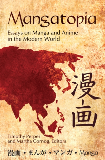 Mangatopia : Essays on Manga and Anime in the Modern World, PDF eBook