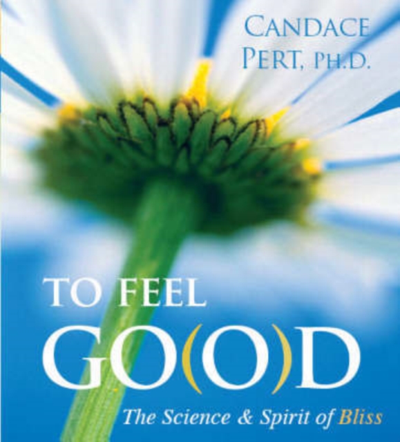To Feel Good : The Science and Spirit of Bliss, CD-Audio Book
