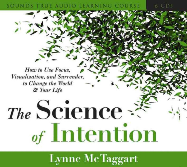 Living with Intention : How to Use Focus, Visualization, and Surrender to Change the World and Your Life, CD-Audio Book