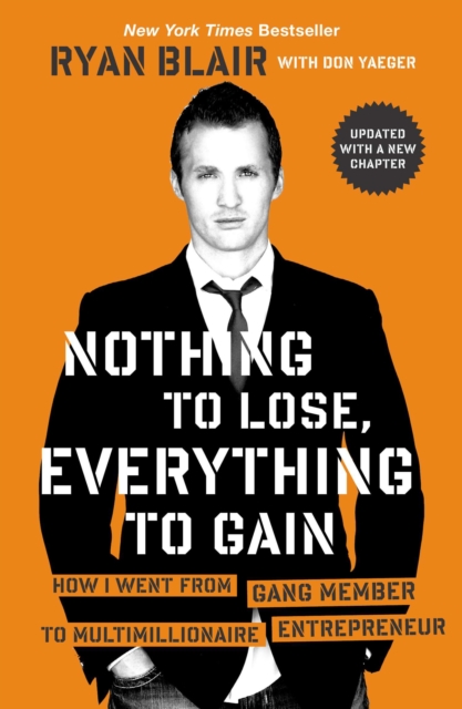Nothing to Lose, Everything to Gain : How I Went from Gang Member to Multimillionaire Entrepreneur, Paperback / softback Book