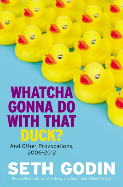 Whatcha Gonna Do With That Duck? : And Other Provocations, 2006-2012, Hardback Book