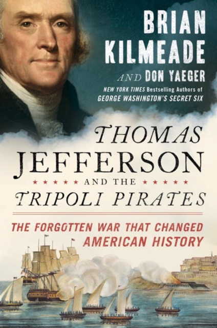Thomas Jefferson And The Tripoli Pirates : The Forgotten War That Changed American History, Hardback Book