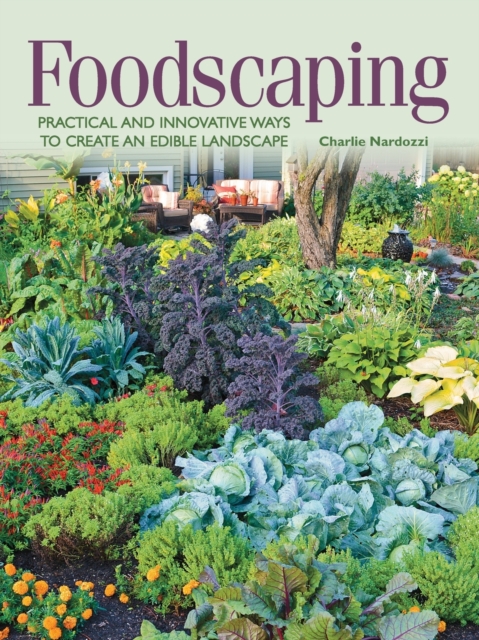 Foodscaping : Practical and Innovative Ways to Create an Edible Landscape, Paperback / softback Book