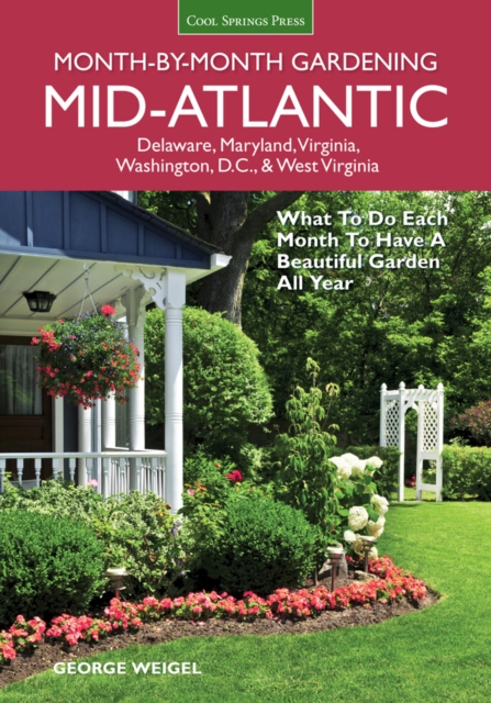 Mid-Atlantic Month-by-Month Gardening : What to Do Each Month to Have a Beautiful Garden All Year, Paperback / softback Book