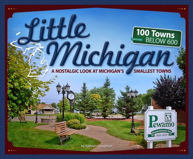 Little Michigan : A Nostalgic Look at Michigan’s Smallest Towns, Paperback / softback Book