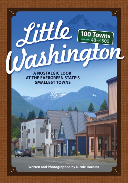 Little Washington : A Nostalgic Look at the Evergreen State's Smallest Towns, Paperback / softback Book