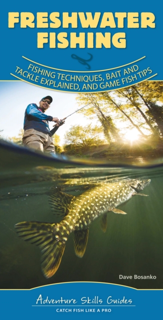 Freshwater Fishing : Fishing Techniques, Baits and Tackle Explained, and Game Fish Tips, Spiral bound Book
