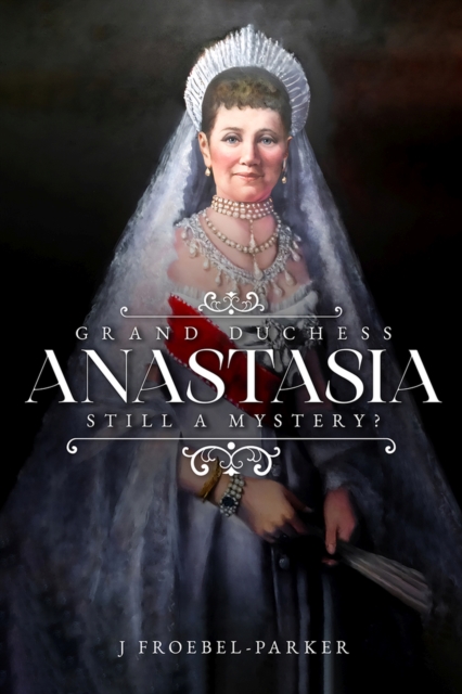 Grand Duchess Anastasia : Still a Mystery?, Hardback Book