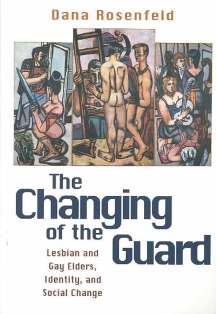 Changing of the Guard : Lesbian and Gay Elders, Identity, and Social Change, Paperback / softback Book