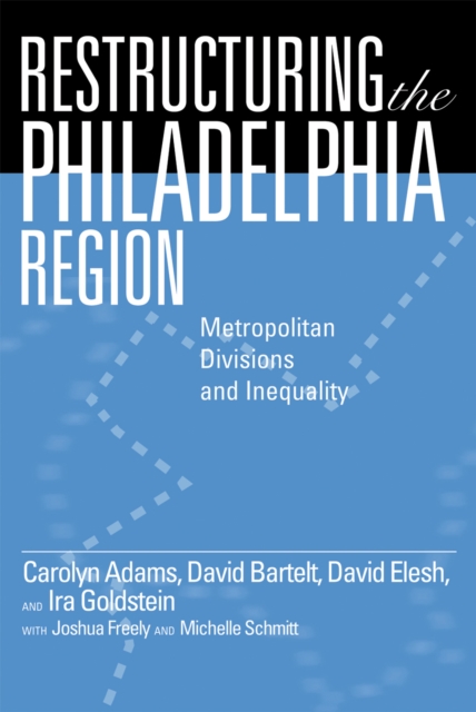 Restructuring the Philadelphia Region : Metropolitan Divisions and Inequality, Hardback Book