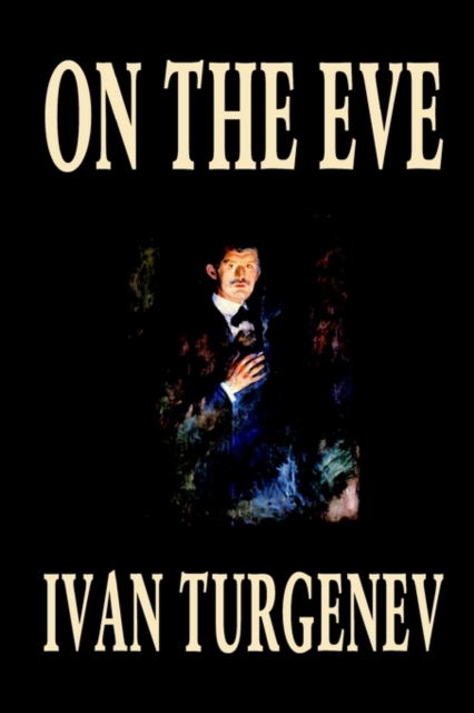 On the Eve by Ivan Turgenev, Fiction, Classics, Literary, Romance, Paperback / softback Book