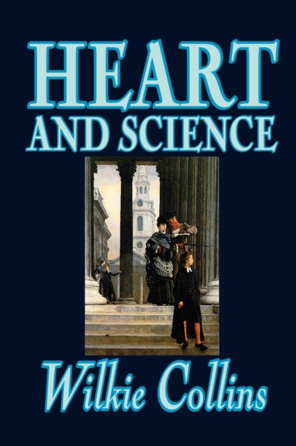 Heart and Science by Wilkie Collins, Fiction, Classics, Romance, Paperback / softback Book