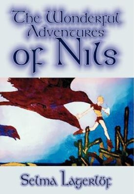 The Wonderful Adventures of Nils by Selma Lagerlof, Fiction, Classics, Hardback Book