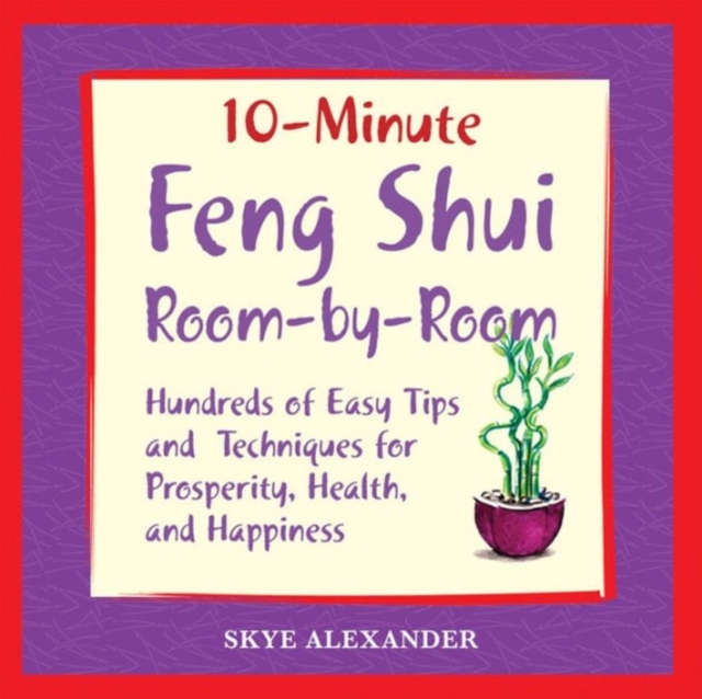 10 Minute Feng Shui Room by Room : Hundreds of Easy Tips and Techniques for Prosperity, Health and Happiness, Paperback / softback Book