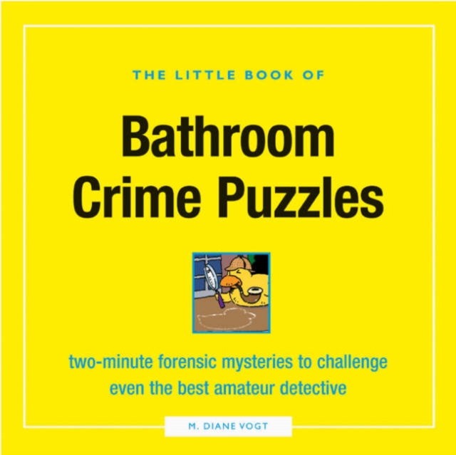 The Little Book of Bathroom Crime Puzzles : Two-minute Forensic Mysteries to Challenge Even the Best Amateur Detective, Paperback / softback Book