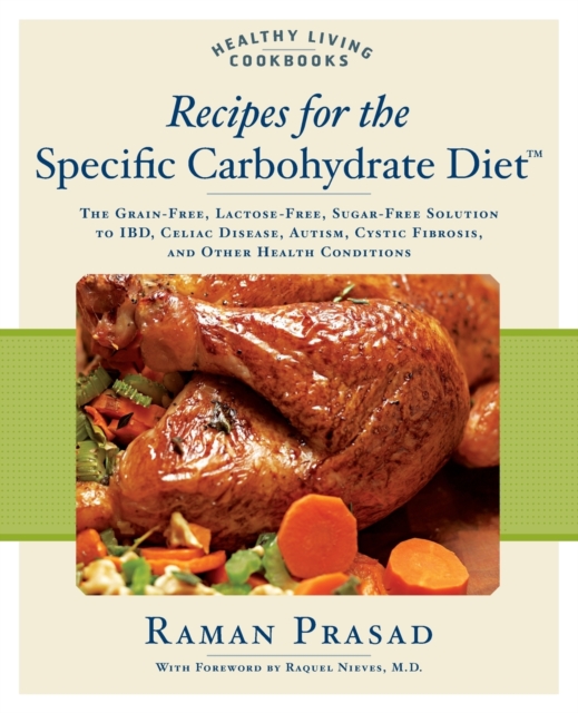 Recipes for the Specific Carbohydrate Diet : The Grain-Free, Lactose-Free, Sugar-Free Solution to IBD, Celiac Disease, Autism, Cystic Fibrosis, and Other Health Conditions, Paperback / softback Book