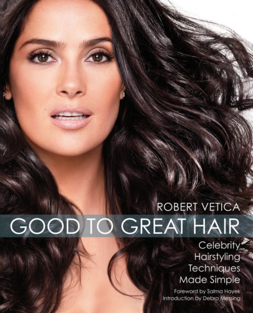 Good to Great Hair : Celebrity Hairstyling Techniques Made Simple, Paperback / softback Book