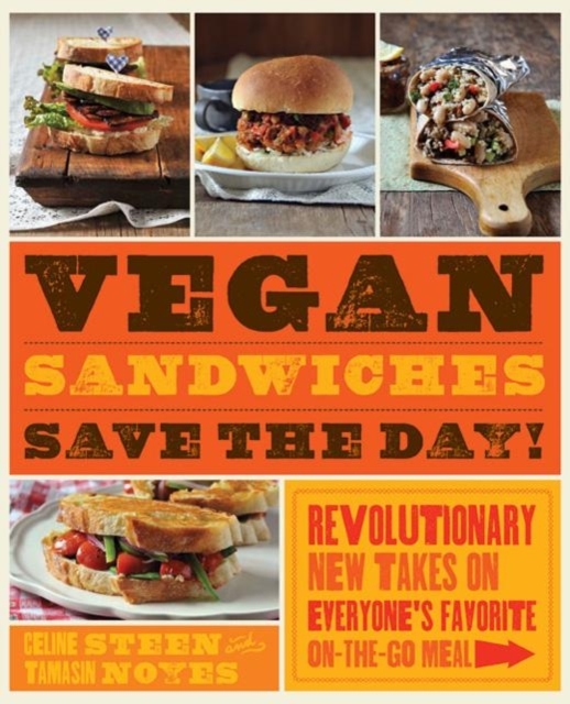 Vegan Sandwiches Save the Day! : Revolutionary New Takes on Everyone's Favorite Anytime Meal, Paperback / softback Book