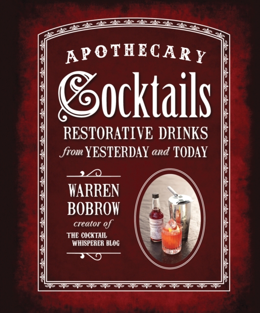 Apothecary Cocktails : Restorative Drinks from Yesterday and Today, Spiral bound Book