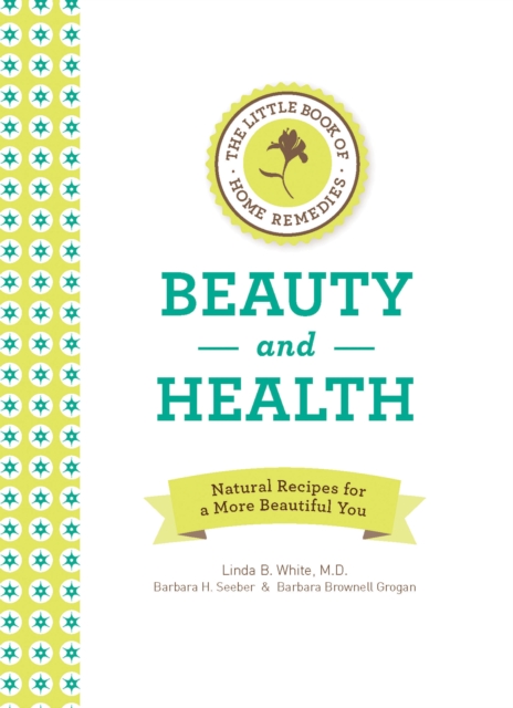 The Little Book of Home Remedies, Beauty and Health : Natural Recipes for a More Beautiful You, Hardback Book