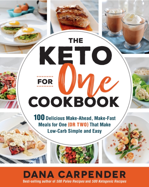 The Keto For One Cookbook : 100 Delicious Make-Ahead, Make-Fast Meals for One (or Two) That Make Low-Carb Simple and Easy Volume 8, Paperback / softback Book