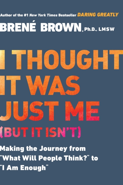 I Thought it Was Just Me (but it Isn'T) : Telling the Truth About Perfectionism, Inadequacy and Power, Paperback / softback Book