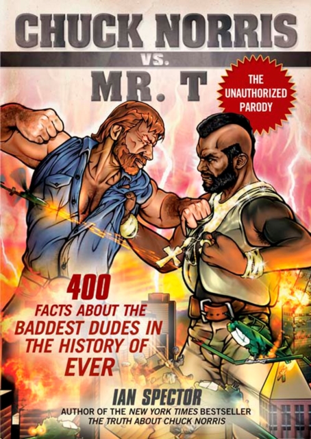 Chuck Norris Vs Mr. T : 400 Facts About the Baddest Dudes in the History of Ever, Paperback / softback Book