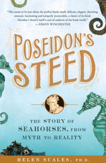 Poseidon's Steed : The Story of Seahorses, from Myth to Reality, Paperback / softback Book