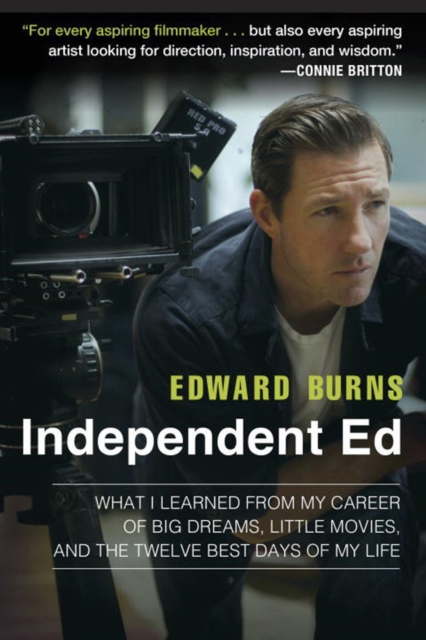 Independent Ed : What I learned from My Career of Big Dreams, Little Movies, and the Twelve Best Days of My Life, Paperback / softback Book