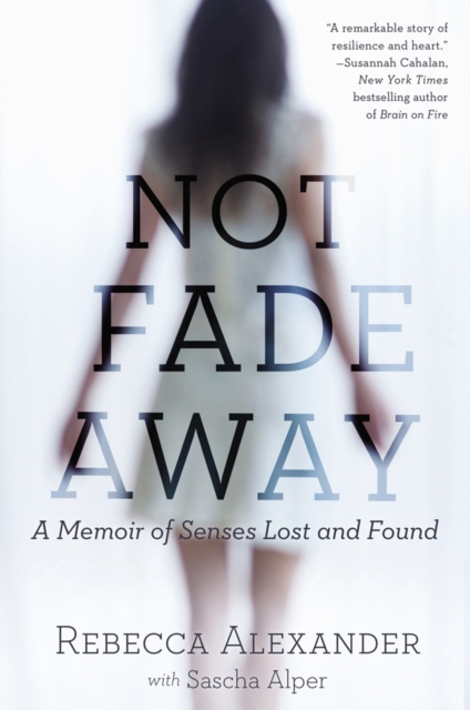 Not Fade Away : A Memoir of Senses Lost and Found, Paperback / softback Book